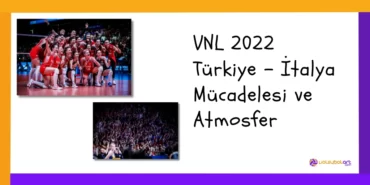 VNL Türkiye İtalya Mücadelesi ve Atmosfer