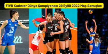 FIVB Kadınlar Dünya Şampiyonası 29 Eylül 2022 Maç Sonuçları