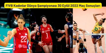 FIVB Kadinlar Dunya Sampiyonasi 30 Eylul 2022 Mac Sonuclari