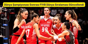 Dünya Şampiyonası Sonrası FIVB Dünya Sıralaması Güncel