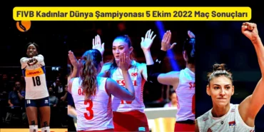 FIVB Kadınlar Dünya Şampiyonası 5 Ekim 2022 Maç Sonuçları