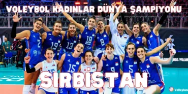 Voleybol Kadınlar Dünya Şampiyonu Sırbistan Oldu