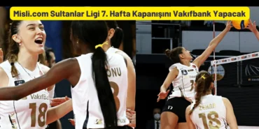 Misli.com Sultanlar Ligi 7. Hafta Kapanisini Vakifbank Yapacak