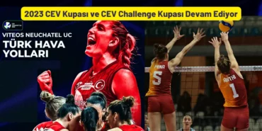 2023 CEV Kupası ve CEV Challenge Kupası Devam Ediyor