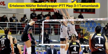 Ertelenen Nilüfer Belediyespor-PTT Maçı 3-1 Bitti