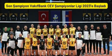 Son Şampiyon VakıfBank CEV Şampiyonlar Ligi 2023'e Galip Başladı