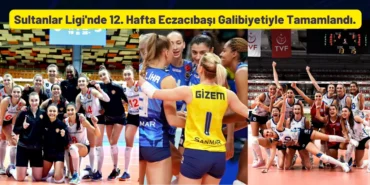 Sultanlar Ligi'nde 12. Hafta Eczacıbaşı İle Tamamlandı.