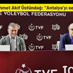 TVF Başkanı Mehmet Akif Üstündağ: “Antalya’yı seçme sebebimiz”