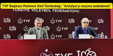 TVF Başkanı Mehmet Akif Üstündağ “Antalya’yı seçme sebebimiz''
