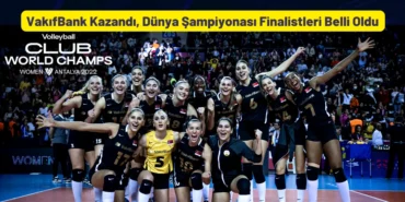 VakıfBank Kazandı, Dünya Şampiyonası Finalistleri Belli Oldu