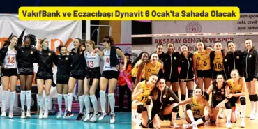 VakıfBank ve Eczacıbaşı Dynavit 6 Ocak
