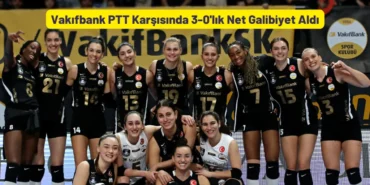 Vakıfbank PTT Karşısında 3-0'lık Net Galibiyet Aldı