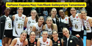 Haftanin Kapanis Maci VakifBank Galibiyetiyle Tamamlandi