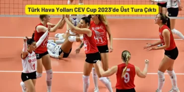 Türk Hava Yolları CEV Cup 2023'de Üst Tura Çıktı