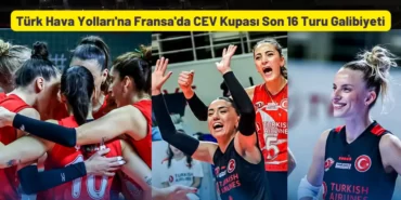Türk Hava Yolları'na Fransa'da CEV Kupası Galibiyeti
