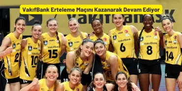 VakıfBank Erteleme Maçını Kazanarak Devam Ediyor