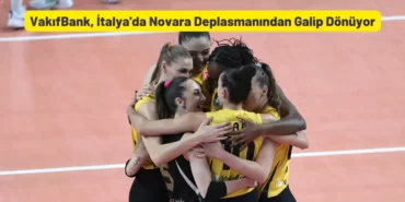 VakıfBank, İtalya'da Novara Deplasmanından Galip Dönüyor