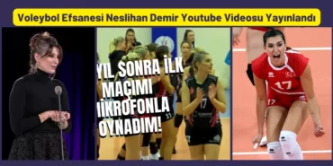 Voleybol Efsanesi Neslihan Demir Youtube Videosu Yayınlandı