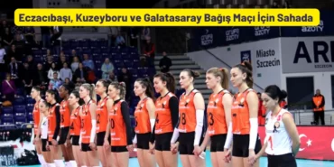 Eczacıbaşı, Kuzeyboru ve Galatasaray Bağış Maçı İçin Sahada