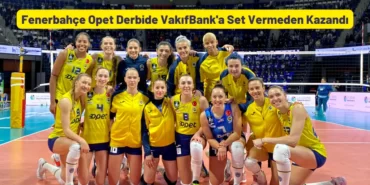 Fenerbahçe Opet Derbide VakıfBank'a Set Vermeden Kazandı