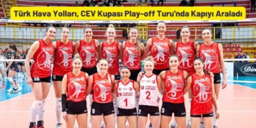 THY CEV Kupası Play-off Turu'nda Kapıyı Araladı
