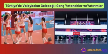 Türkiye'de Voleybolun Geleceği Genç Yetenekler, Milli Takım ve Yatırımlar
