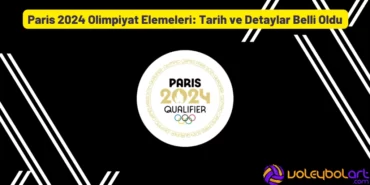 Paris 2024 Olimpiyat Elemeleri Tarih ve Detaylar