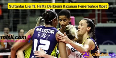 Sultanlar Ligi 19. Hafta Derbisini Kazanan Fenerbahçe Opet
