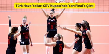 Turk Hava Yollari CEV Kupasinda Yari Finale Cikti
