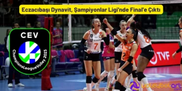 Eczacıbaşı Şampiyonlar Ligi'nde Final'e Çıktı