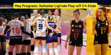 Maç Programı Sultanlar Ligi'nde Play-off 14 Etabı