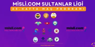 Misli.com Sultanlar Ligi 23. Hafta Maç Programı ve Yayın Akışı