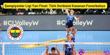 Şampiyonlar Ligi Yarı Final Türk Derbisini Kazanan Fenerbahçe