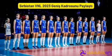 Sırbistan VNL 2023 Tam Kadrosunu Açıkladı