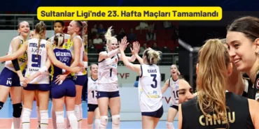 Sultanlar Ligi'nde 23. Hafta Maçları Tamamlandı