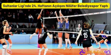 Sultanlar Ligi’nde 24. Haftanın Açılışını Nilüfer Yaptı