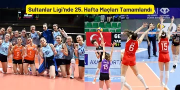 Sultanlar Ligi'nde 25. Hafta Maçları Tamamlandı
