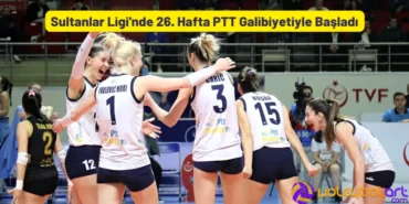 Sultanlar Liginde 26. Hafta PTT Galibiyetiyle Basladi