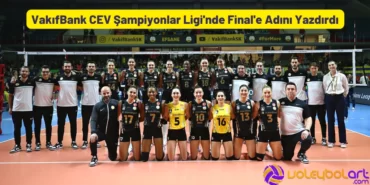 VakıfBank CEV Şampiyonlar Ligi'nde Final'e Adını Yazdırdı
