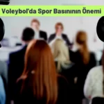 Voleybol’da Spor Basınının Önemi