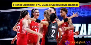 Filenin Sultanları VNL 2023'e Galibiyetiyle Başladı