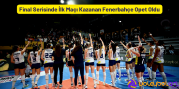 Final Serisinde İlk Maçı Kazanan Fenerbahçe Opet Oldu