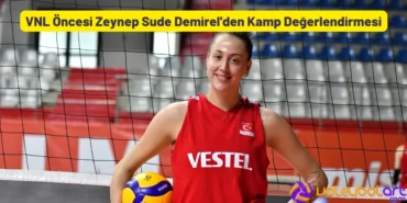 VNL Öncesi Zeynep Sude Demirel'den Kamp Değerlendirmesi