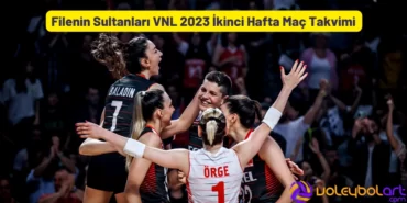 Filenin Sultanları VNL 2023 İkinci Hafta Maç Takvimi
