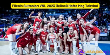 Filenin Sultanları VNL 2023 Üçüncü Hafta Maç Takvimi