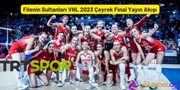 Filenin Sultanları VNL 2023 Çeyrek Final Yayın Akışı