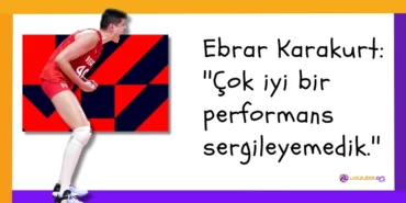 2023 Ebrar Karakurt ''Çok iyi bir performans sergileyemedik.''