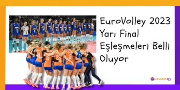 EuroVolley 2023 Yarı Final Eşleşmeleri Belli Oluyor