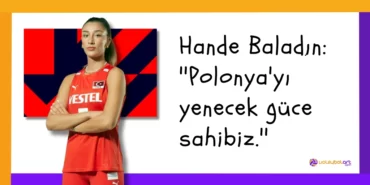 Hande Baladın ''Polonya'yı yenecek güce sahibiz.''