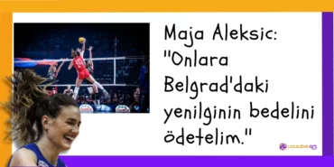 Maja Aleksic Onlara Belgraddaki yenilginin bedelini odetelim